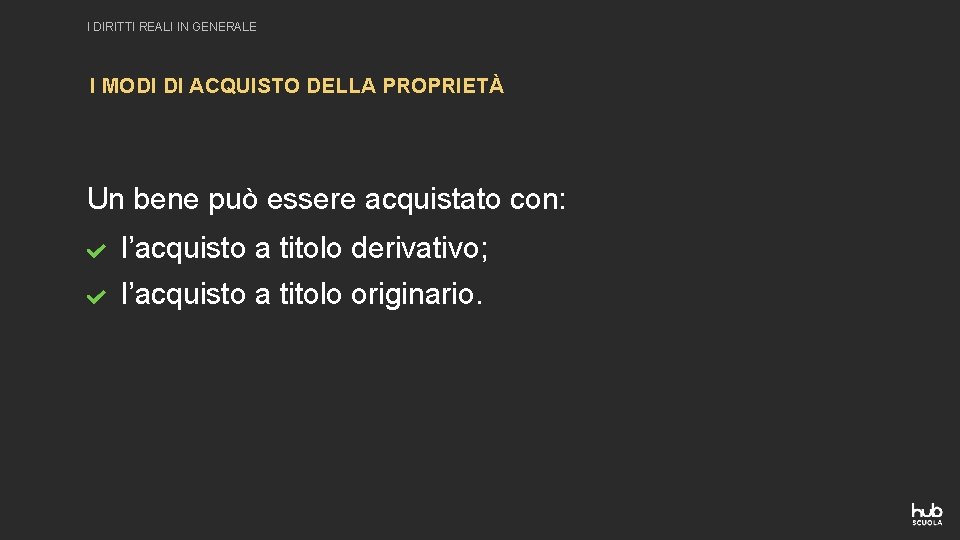 I DIRITTI REALI IN GENERALE I MODI DI ACQUISTO DELLA PROPRIETÀ Un bene può