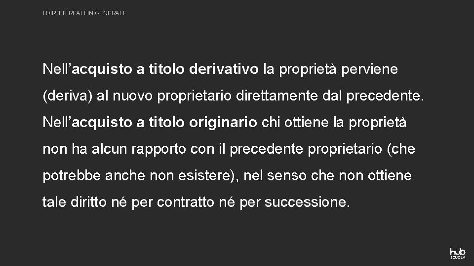 I DIRITTI REALI IN GENERALE Nell’acquisto a titolo derivativo la proprietà perviene (deriva) al