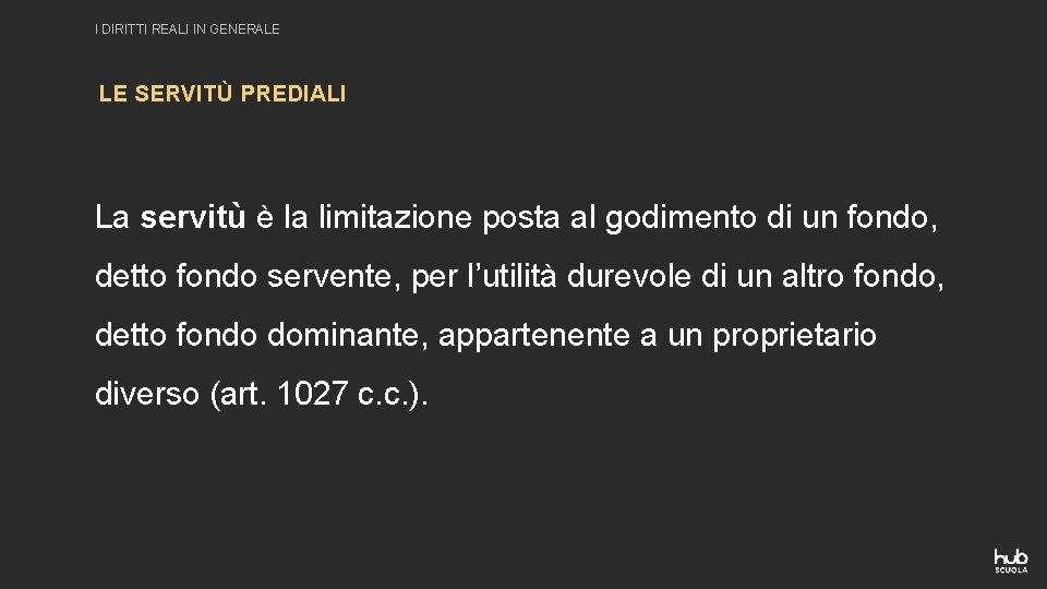 I DIRITTI REALI IN GENERALE LE SERVITÙ PREDIALI La servitù è la limitazione posta