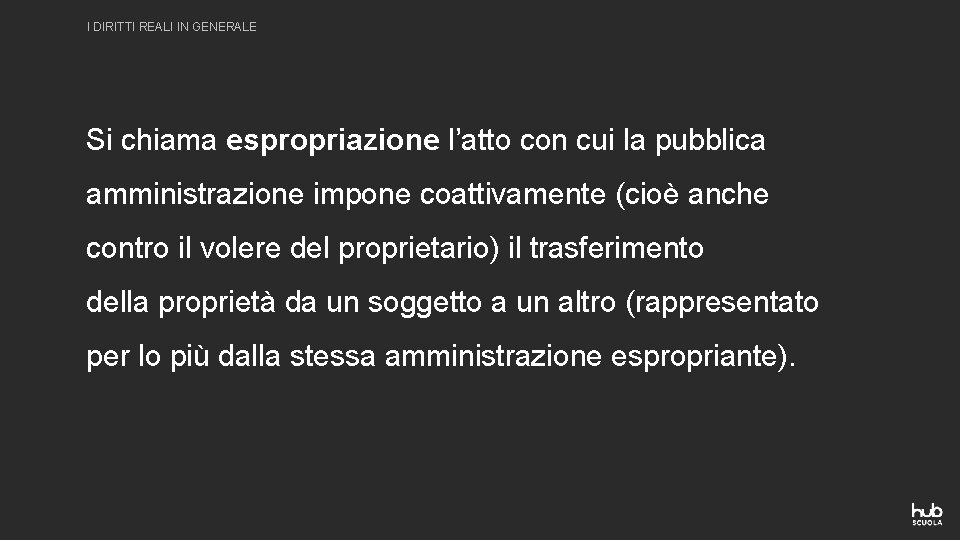 I DIRITTI REALI IN GENERALE Si chiama espropriazione l’atto con cui la pubblica amministrazione