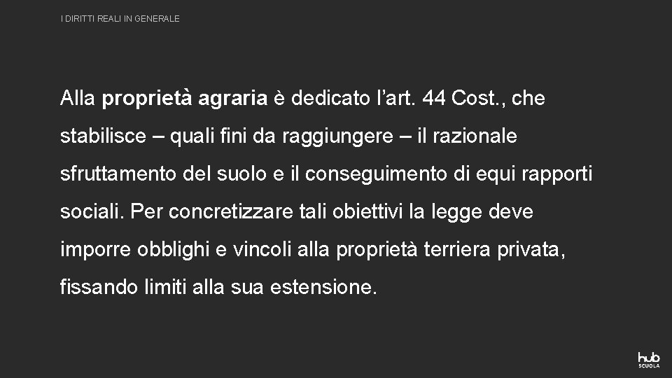 I DIRITTI REALI IN GENERALE Alla proprietà agraria è dedicato l’art. 44 Cost. ,