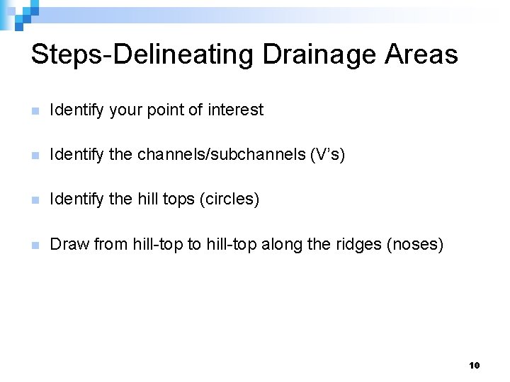 Steps-Delineating Drainage Areas n Identify your point of interest n Identify the channels/subchannels (V’s)