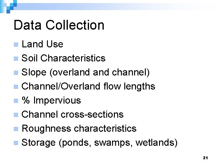 Data Collection Land Use n Soil Characteristics n Slope (overland channel) n Channel/Overland flow