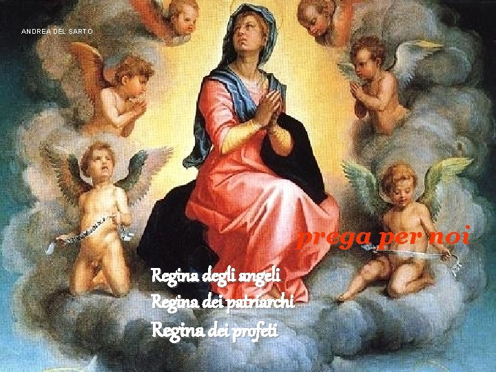ANDREA DEL SARTO prega per noi Regina degli angeli Regina dei patriarchi Regina dei