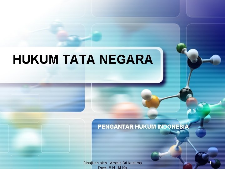 HUKUM TATA NEGARA PENGANTAR HUKUM INDONESIA Disajikan oleh : Amelia Sri Kusuma Dewi, S.