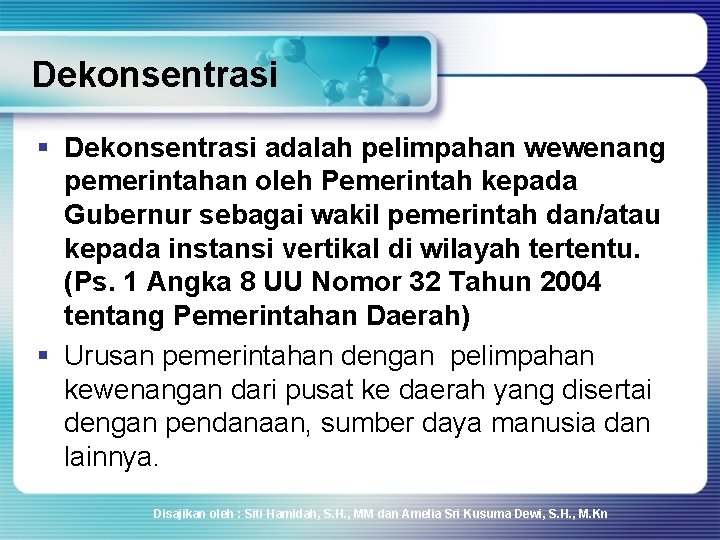 Dekonsentrasi § Dekonsentrasi adalah pelimpahan wewenang pemerintahan oleh Pemerintah kepada Gubernur sebagai wakil pemerintah