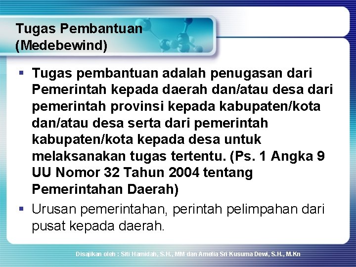 Tugas Pembantuan (Medebewind) § Tugas pembantuan adalah penugasan dari Pemerintah kepada daerah dan/atau desa