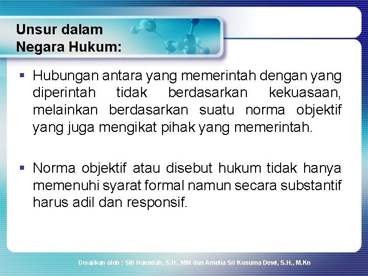 Unsur dalam Negara Hukum: § Hubungan antara yang memerintah dengan yang diperintah tidak berdasarkan Unsur dalam Negara Hukum: § Hubungan antara yang memerintah dengan yang diperintah tidak berdasarkan