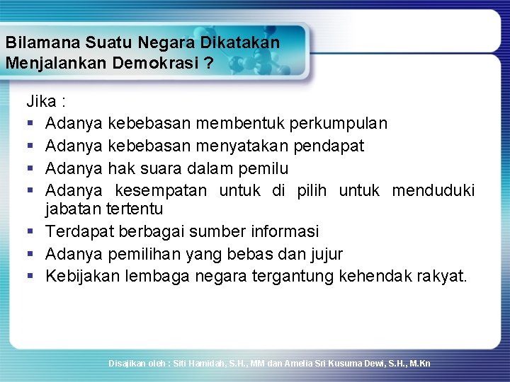 Bilamana Suatu Negara Dikatakan Menjalankan Demokrasi ? Jika : § Adanya kebebasan membentuk perkumpulan