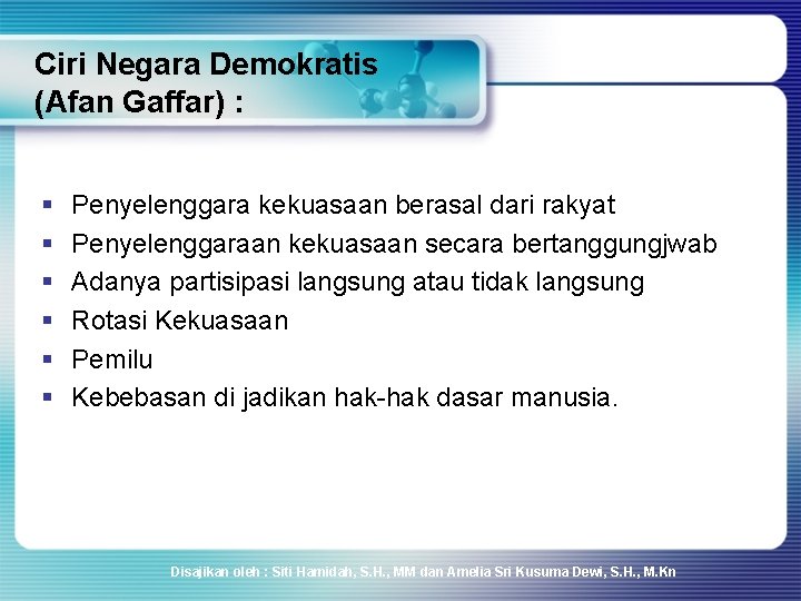 Ciri Negara Demokratis (Afan Gaffar) : § § § Penyelenggara kekuasaan berasal dari rakyat