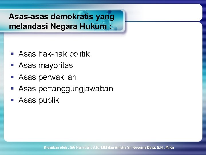 Asas-asas demokratis yang melandasi Negara Hukum : § § § Asas hak-hak politik Asas