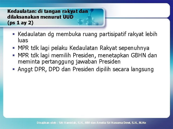 Kedaulatan: di tangan rakyat dan dilaksanakan menurut UUD (ps 1 ay 2) § Kedaulatan