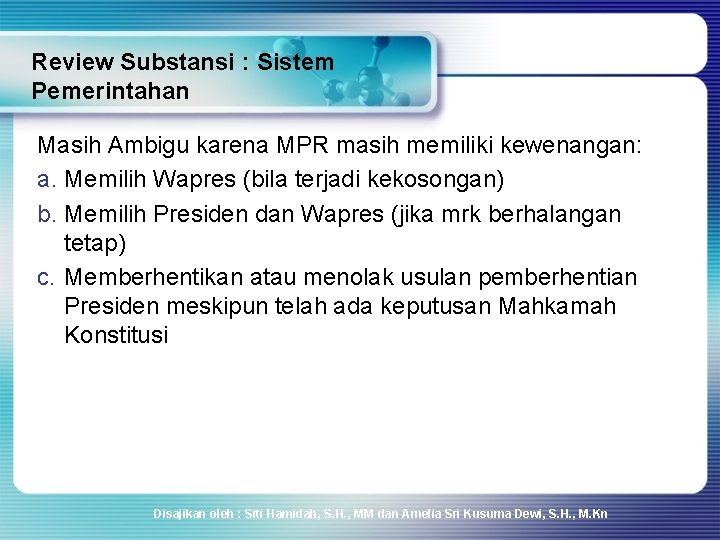 Review Substansi : Sistem Pemerintahan Masih Ambigu karena MPR masih memiliki kewenangan: a. Memilih