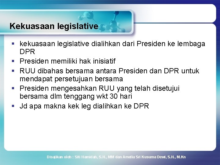 Kekuasaan legislative § kekuasaan legislative dialihkan dari Presiden ke lembaga DPR § Presiden memiliki Kekuasaan legislative § kekuasaan legislative dialihkan dari Presiden ke lembaga DPR § Presiden memiliki