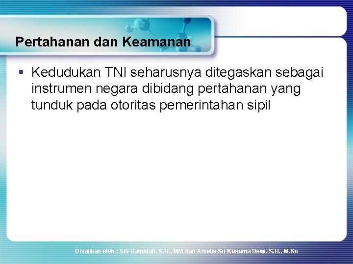 Pertahanan dan Keamanan § Kedudukan TNI seharusnya ditegaskan sebagai instrumen negara dibidang pertahanan yang