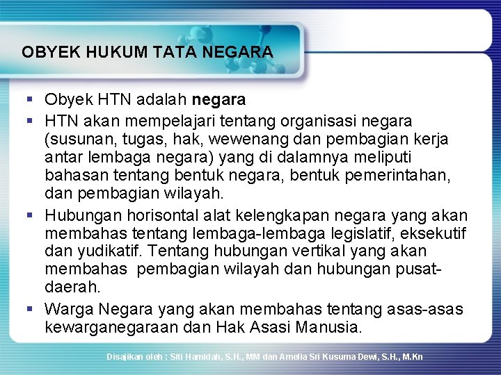 OBYEK HUKUM TATA NEGARA § Obyek HTN adalah negara § HTN akan mempelajari tentang