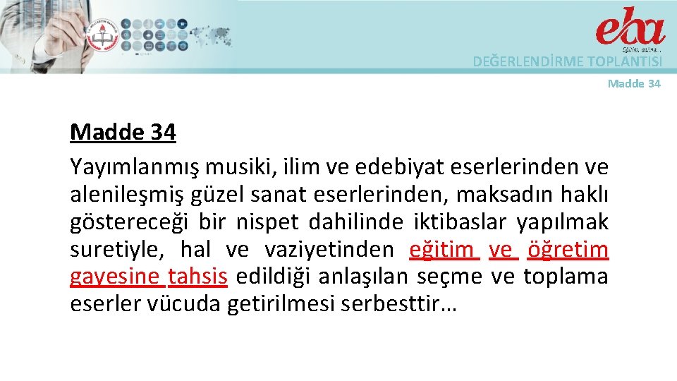 DEĞERLENDİRME TOPLANTISI Madde 34 Yayımlanmış musiki, ilim ve edebiyat eserlerinden ve alenileşmiş güzel sanat