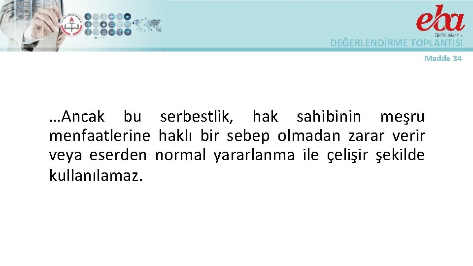 DEĞERLENDİRME TOPLANTISI Madde 34 …Ancak bu serbestlik, hak sahibinin meşru menfaatlerine haklı bir sebep