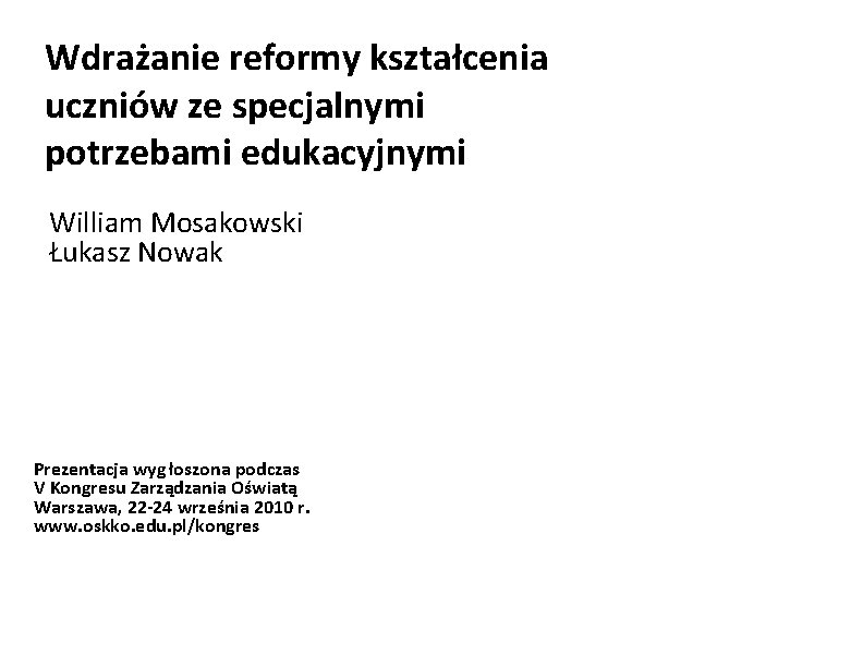 Wdrażanie reformy kształcenia uczniów ze specjalnymi potrzebami edukacyjnymi William Mosakowski Łukasz Nowak Prezentacja wyg