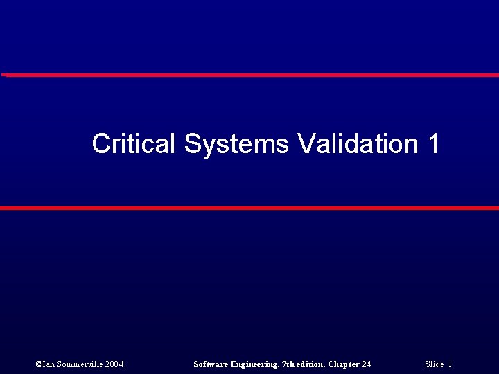 Critical Systems Validation 1 Ian Sommerville 2004 Software