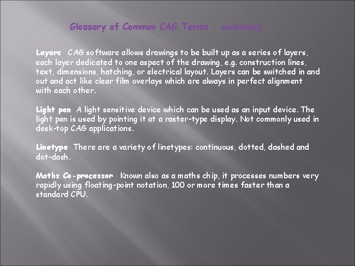 Glossary of Common CAG Terms - continued Layers CAG software allows drawings to be