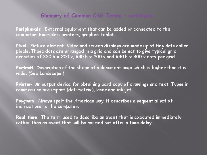 Glossary of Common CAG Terms - continued Peripherals External equipment that can be added