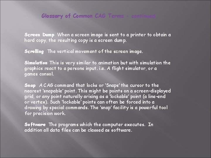 Glossary of Common CAG Terms - continued Screen Dump When a screen image is