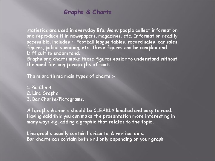 Graphs & Charts Statistics are used in everyday life. Many people collect information and