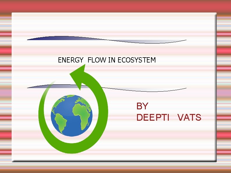 ENERGY FLOW IN ECOSYSTEM BY DEEPTI VATS 