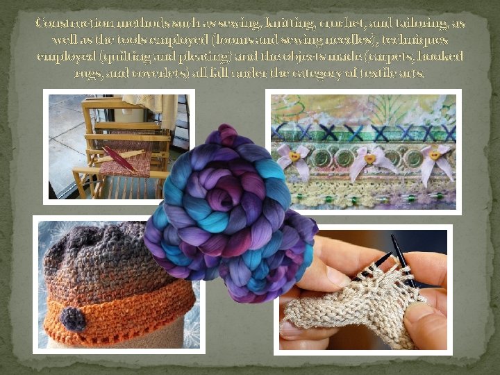 Construction methods such as sewing, knitting, crochet, and tailoring, as well as the tools Construction methods such as sewing, knitting, crochet, and tailoring, as well as the tools