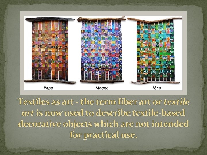 Textiles as art - the term fiber art or textile art is now used Textiles as art - the term fiber art or textile art is now used