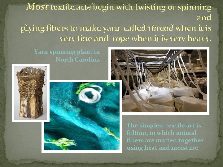 Most textile arts begin with twisting or spinning and plying fibers to make yarn Most textile arts begin with twisting or spinning and plying fibers to make yarn
