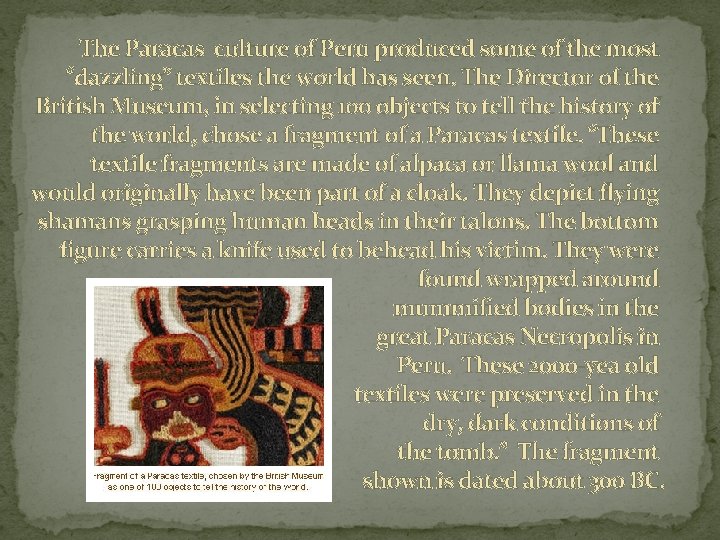 The Paracas culture of Peru produced some of the most “dazzling” textiles the world The Paracas culture of Peru produced some of the most “dazzling” textiles the world