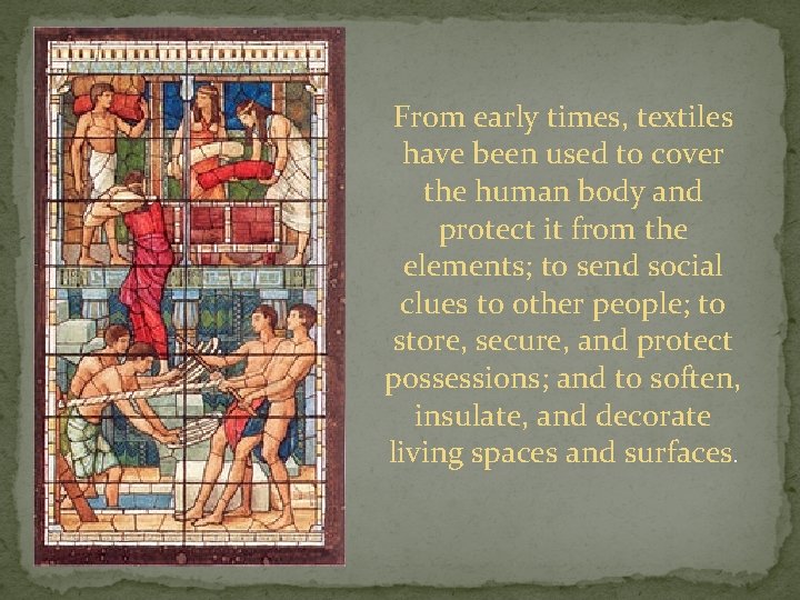 From early times, textiles have been used to cover the human body and protect From early times, textiles have been used to cover the human body and protect