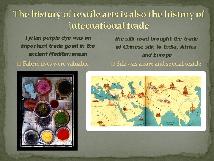 The history of textile arts is also the history of international trade Tyrian purple The history of textile arts is also the history of international trade Tyrian purple