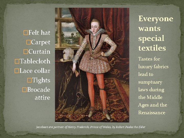 �Felt hat �Carpet �Curtain �Tablecloth �Lace collar �Tights �Brocade attire Everyone wants special textiles �Felt hat �Carpet �Curtain �Tablecloth �Lace collar �Tights �Brocade attire Everyone wants special textiles