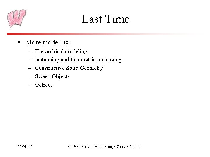 Last Time • More modeling: – – – 11/30/04 Hierarchical modeling Instancing and Parametric