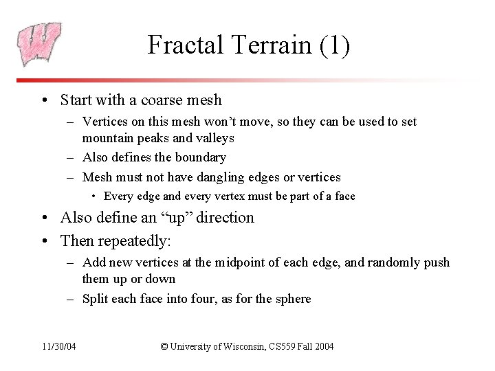 Fractal Terrain (1) • Start with a coarse mesh – Vertices on this mesh