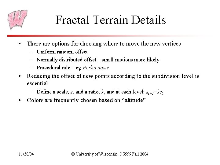 Fractal Terrain Details • There are options for choosing where to move the new