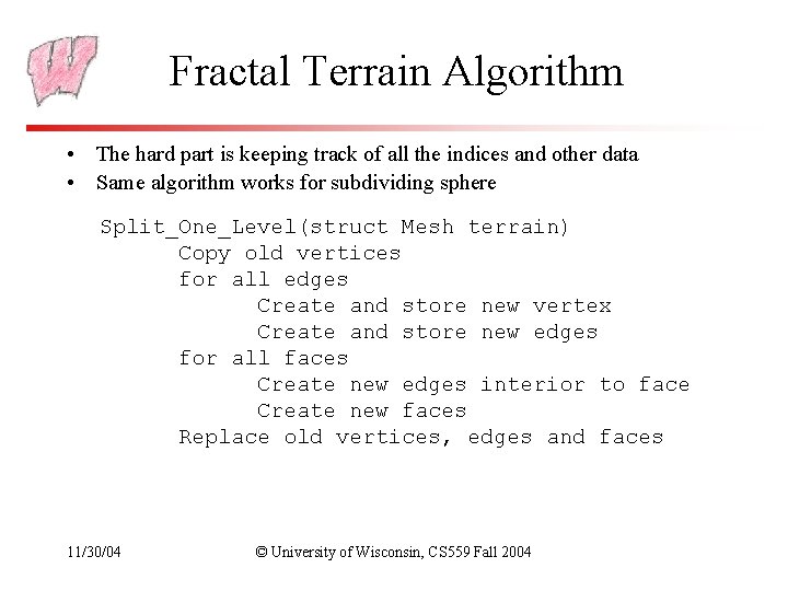 Fractal Terrain Algorithm • The hard part is keeping track of all the indices