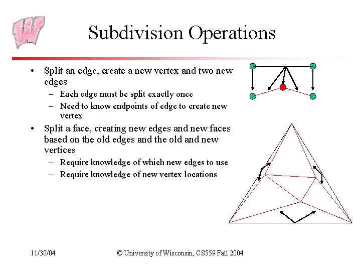 Subdivision Operations • Split an edge, create a new vertex and two new edges