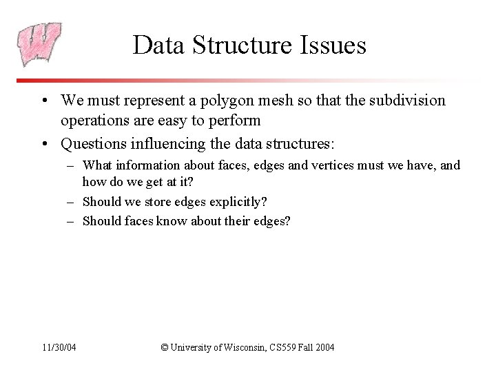 Data Structure Issues • We must represent a polygon mesh so that the subdivision