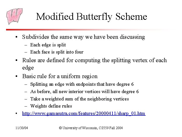 Modified Butterfly Scheme • Subdivides the same way we have been discussing – Each