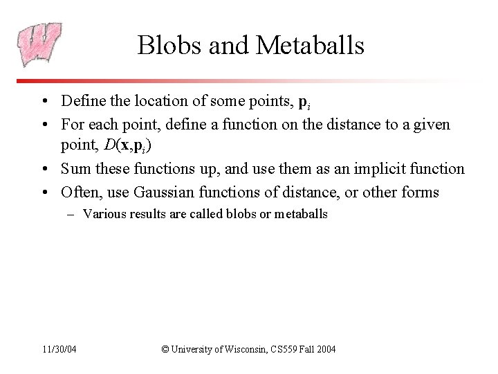 Blobs and Metaballs • Define the location of some points, pi • For each