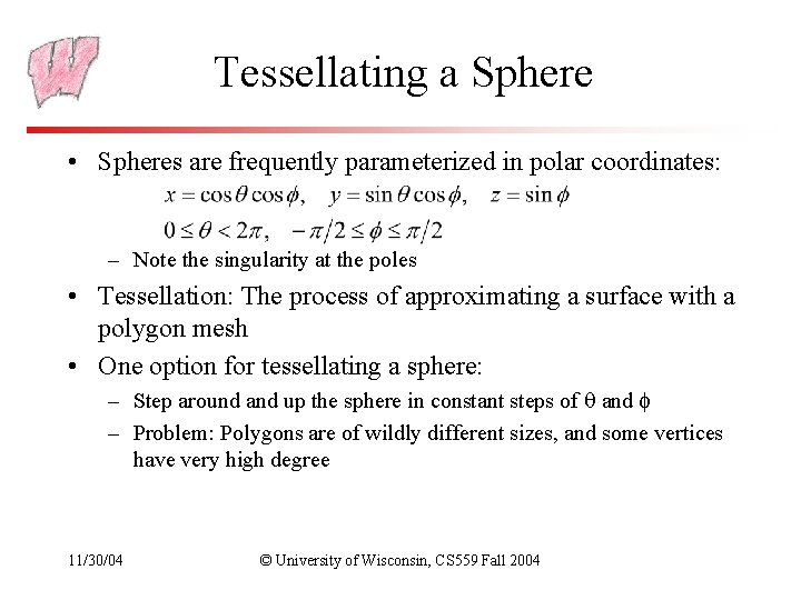 Tessellating a Sphere • Spheres are frequently parameterized in polar coordinates: – Note the