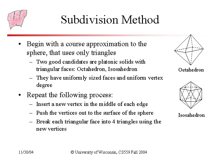 Subdivision Method • Begin with a course approximation to the sphere, that uses only