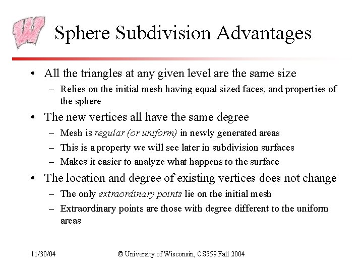 Sphere Subdivision Advantages • All the triangles at any given level are the same