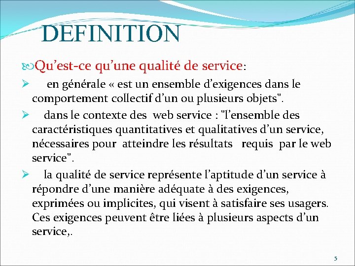 DEFINITION Qu’est-ce qu’une qualité de service: en générale « est un ensemble d’exigences dans