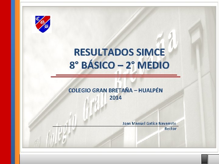 RESULTADOS SIMCE 8° BÁSICO – 2° MEDIO COLEGIO GRAN BRETAÑA – HUALPÉN 2014 Joan