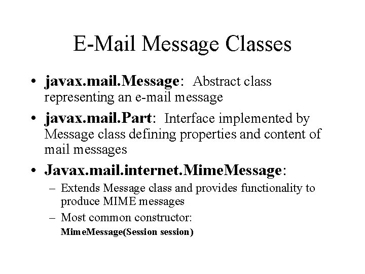 E-Mail Message Classes • javax. mail. Message: Abstract class representing an e-mail message •